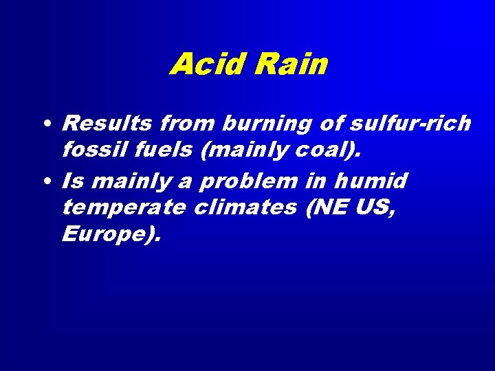 Acid Rain • Results from burning of sulfur-rich fossil fuels (mainly coal). • Is