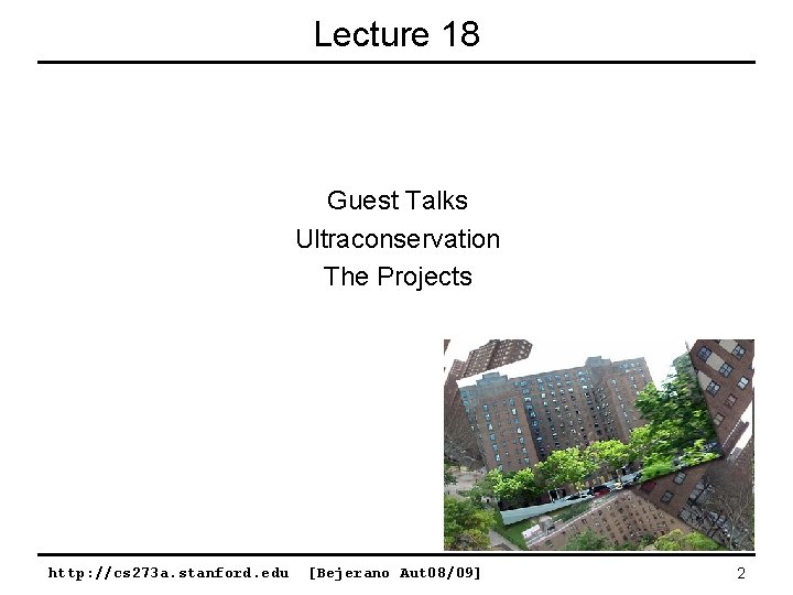 Lecture 18 Guest Talks Ultraconservation The Projects http: //cs 273 a. stanford. edu [Bejerano