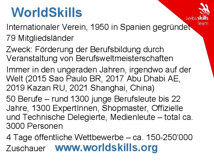 World. Skills Internationaler Verein, 1950 in Spanien gegründet 79 Mitgliedsländer Zweck: Förderung der Berufsbildung