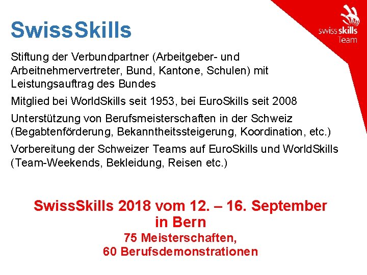 Swiss. Skills Stiftung der Verbundpartner (Arbeitgeber- und Arbeitnehmervertreter, Bund, Kantone, Schulen) mit Leistungsauftrag des