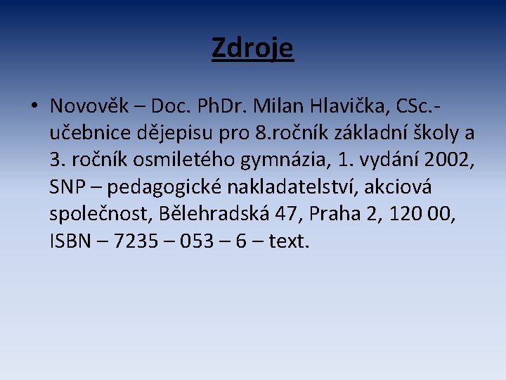 Zdroje • Novověk – Doc. Ph. Dr. Milan Hlavička, CSc. učebnice dějepisu pro 8.