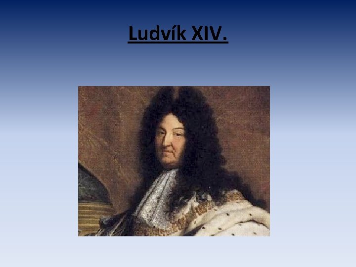 Ludvík XIV. 