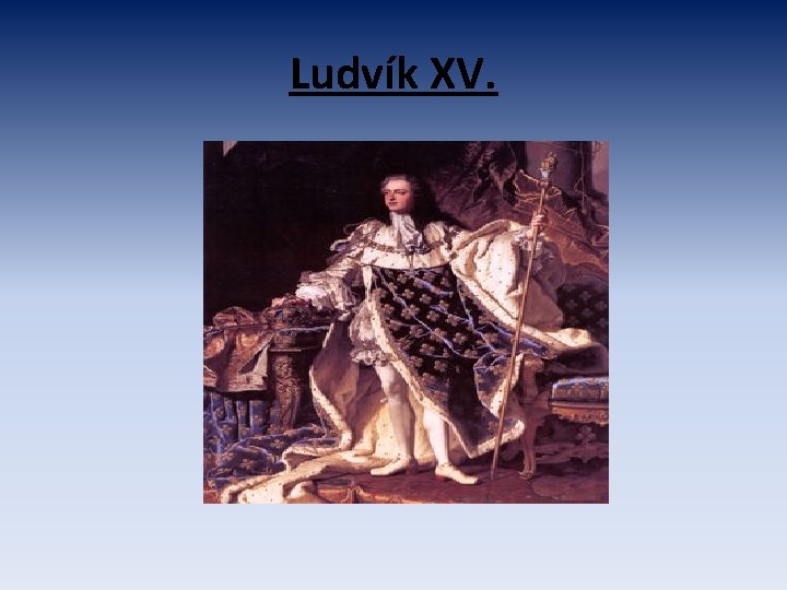 Ludvík XV. 