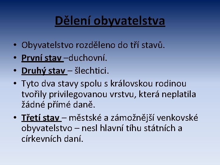 Dělení obyvatelstva Obyvatelstvo rozděleno do tří stavů. První stav –duchovní. Druhý stav – šlechtici.