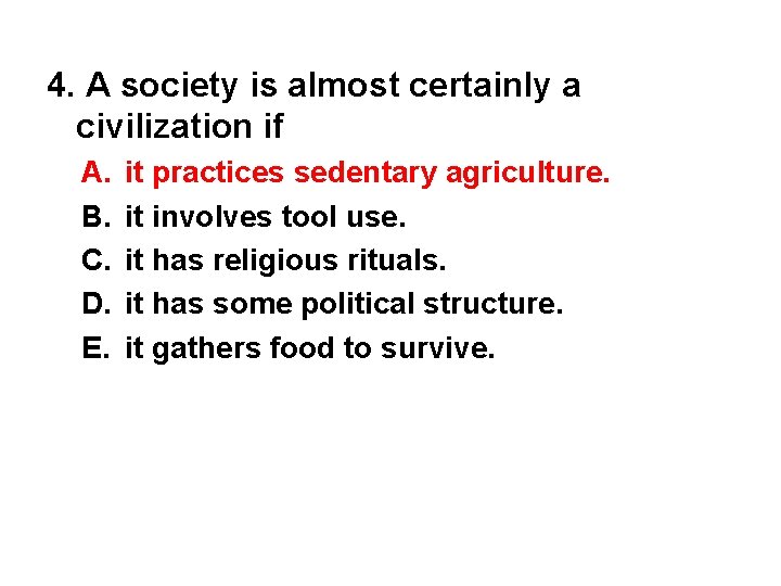 4. A society is almost certainly a civilization if A. B. C. D. E.