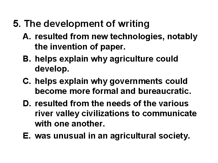 5. The development of writing A. resulted from new technologies, notably the invention of