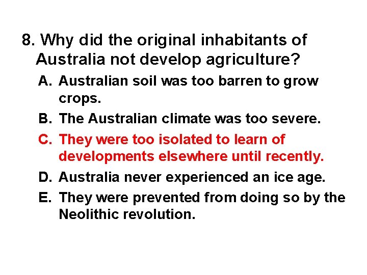 8. Why did the original inhabitants of Australia not develop agriculture? A. Australian soil