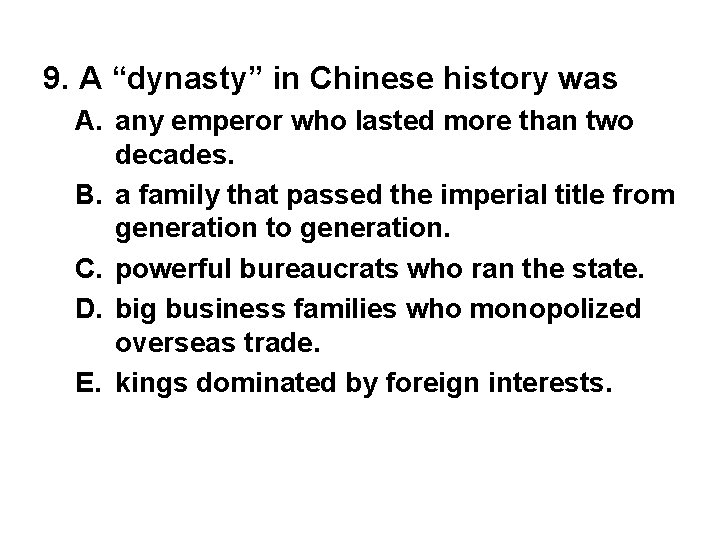 9. A “dynasty” in Chinese history was A. any emperor who lasted more than