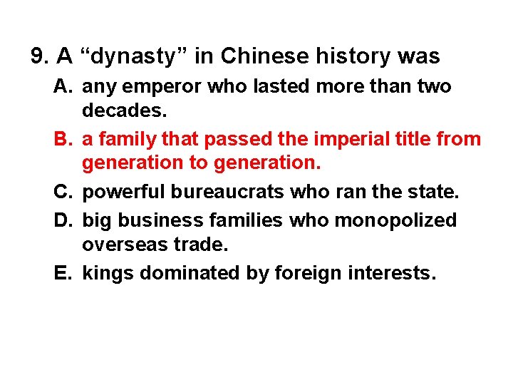 9. A “dynasty” in Chinese history was A. any emperor who lasted more than