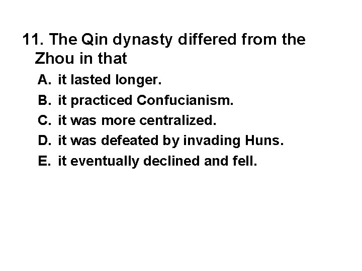11. The Qin dynasty differed from the Zhou in that A. B. C. D.