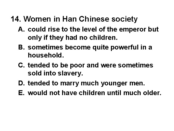 14. Women in Han Chinese society A. could rise to the level of the