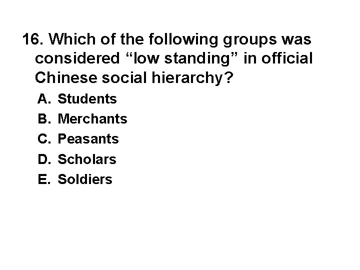 16. Which of the following groups was considered “low standing” in official Chinese social