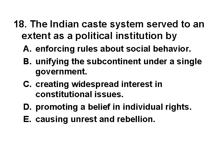 18. The Indian caste system served to an extent as a political institution by