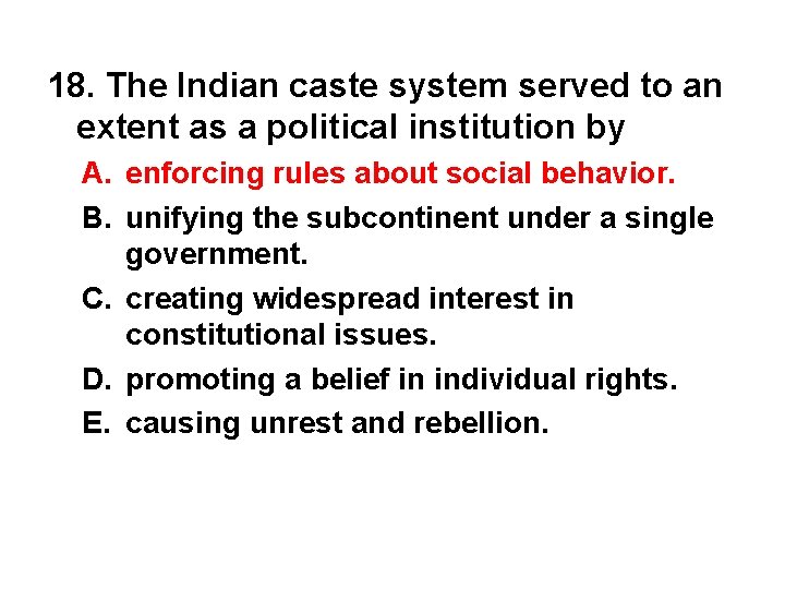18. The Indian caste system served to an extent as a political institution by