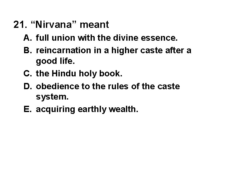 21. “Nirvana” meant A. full union with the divine essence. B. reincarnation in a