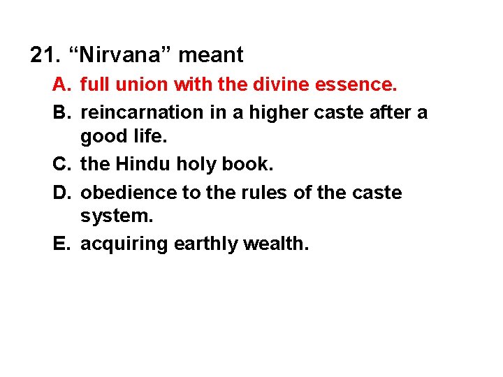 21. “Nirvana” meant A. full union with the divine essence. B. reincarnation in a