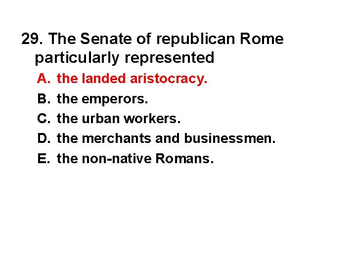 29. The Senate of republican Rome particularly represented A. B. C. D. E. the