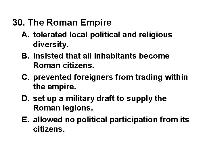 30. The Roman Empire A. tolerated local political and religious diversity. B. insisted that
