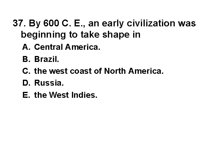37. By 600 C. E. , an early civilization was beginning to take shape