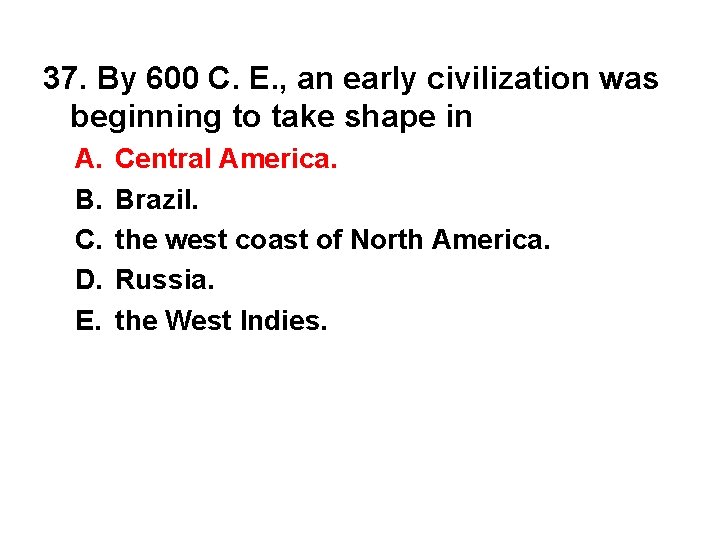 37. By 600 C. E. , an early civilization was beginning to take shape
