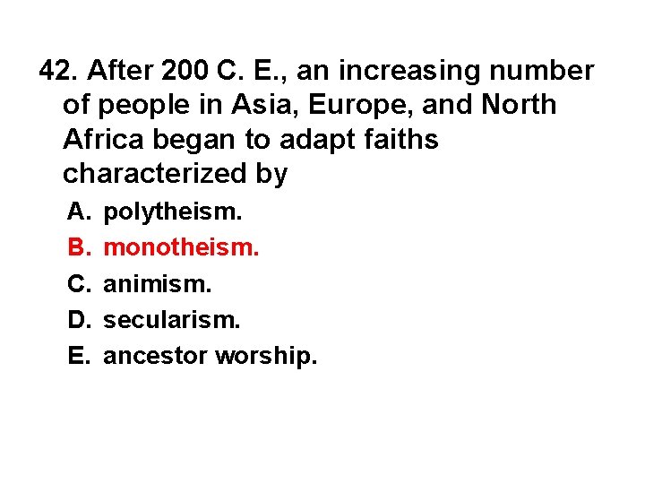 42. After 200 C. E. , an increasing number of people in Asia, Europe,