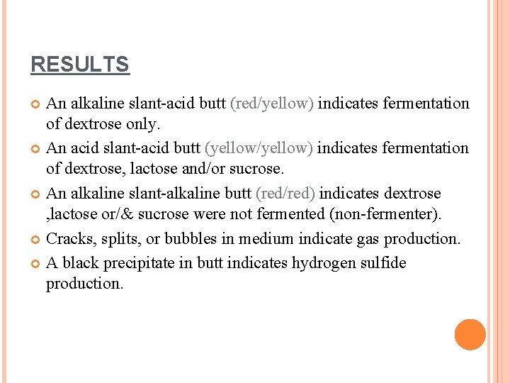 RESULTS An alkaline slant-acid butt (red/yellow) indicates fermentation of dextrose only. An acid slant-acid