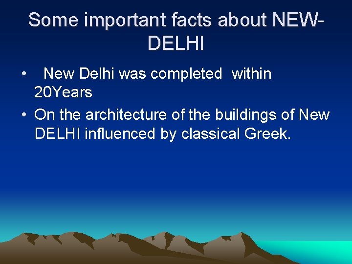 Some important facts about NEWDELHI • New Delhi was completed within 20 Years •