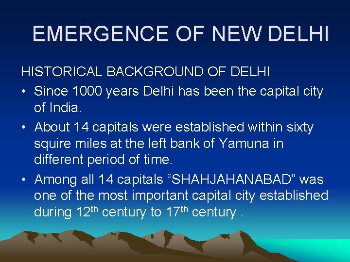 EMERGENCE OF NEW DELHI HISTORICAL BACKGROUND OF DELHI • Since 1000 years Delhi has