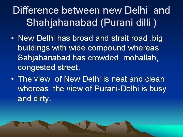 Difference between new Delhi and Shahjahanabad (Purani dilli ) • New Delhi has broad