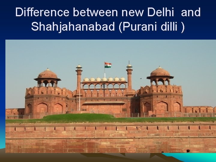 Difference between new Delhi and Shahjahanabad (Purani dilli ) 