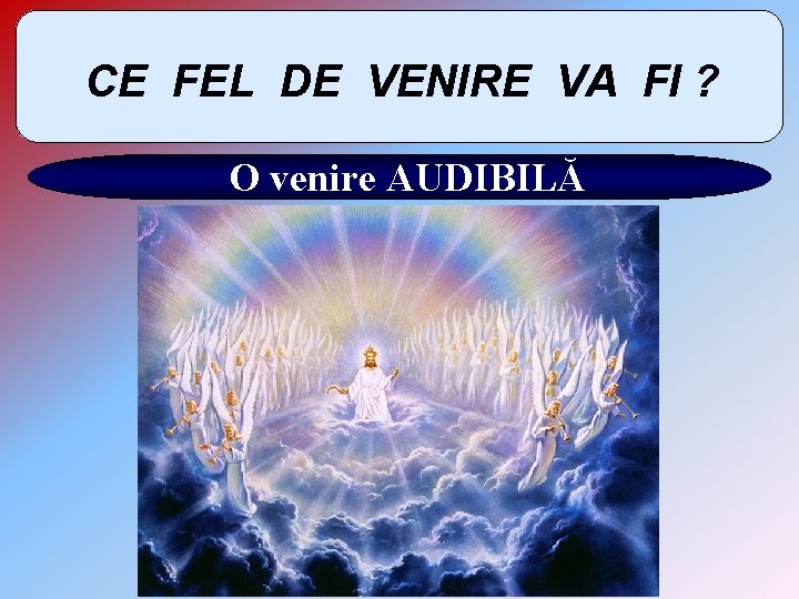 CE FEL DE VENIRE VA FI ? O venire AUDIBILĂ 