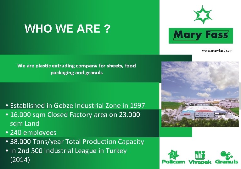 WHO WE ARE ? www. maryfass. com We are plastic extruding company for sheets,