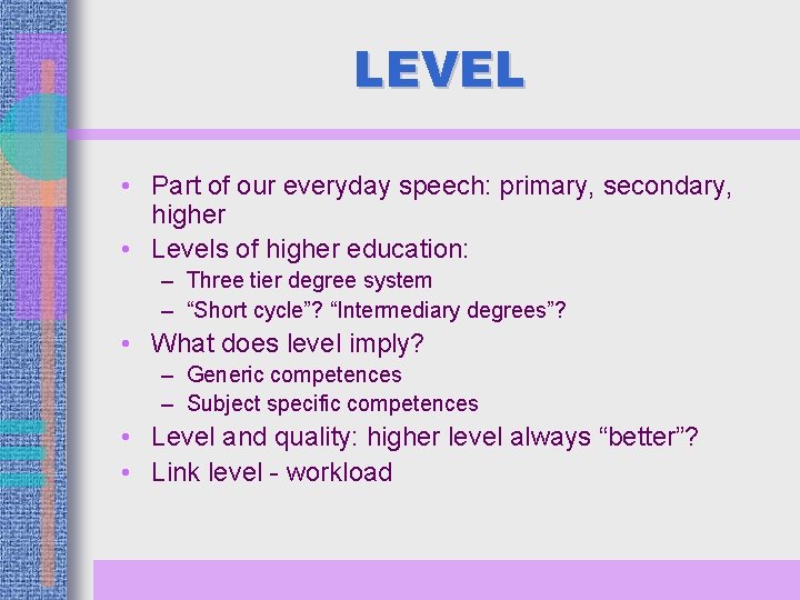 LEVEL • Part of our everyday speech: primary, secondary, higher • Levels of higher