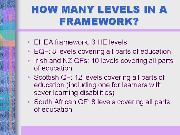 HOW MANY LEVELS IN A FRAMEWORK? • EHEA framework: 3 HE levels • EQF: