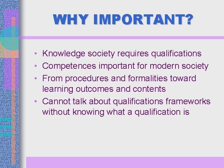 WHY IMPORTANT? • Knowledge society requires qualifications • Competences important for modern society •