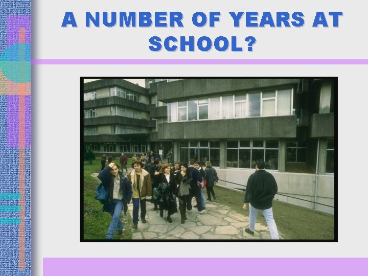 A NUMBER OF YEARS AT SCHOOL? 