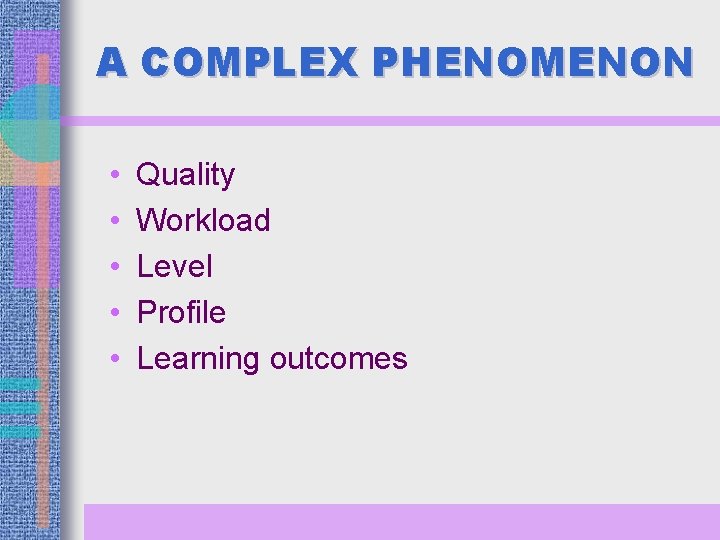 A COMPLEX PHENOMENON • • • Quality Workload Level Profile Learning outcomes 