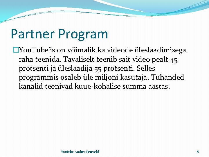 Partner Program �You. Tube’is on võimalik ka videode üleslaadimisega raha teenida. Tavaliselt teenib sait