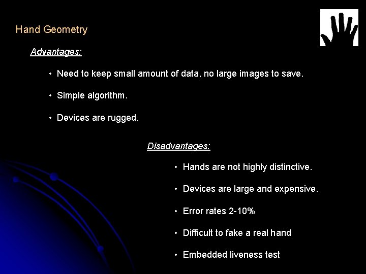 Hand Geometry Advantages: • Need to keep small amount of data, no large images