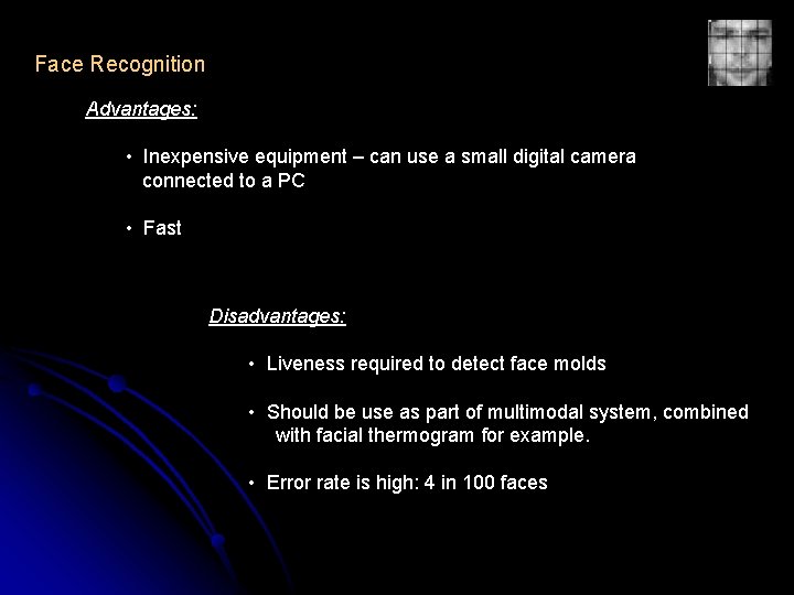 Face Recognition Advantages: • Inexpensive equipment – can use a small digital camera connected