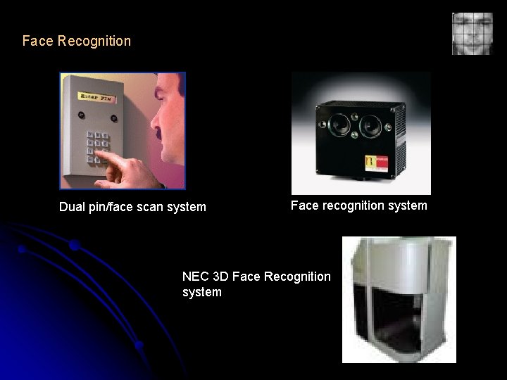 Face Recognition Dual pin/face scan system Face recognition system NEC 3 D Face Recognition