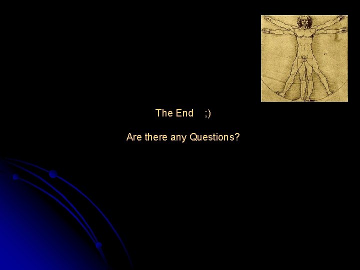 The End ; ) Are there any Questions? 