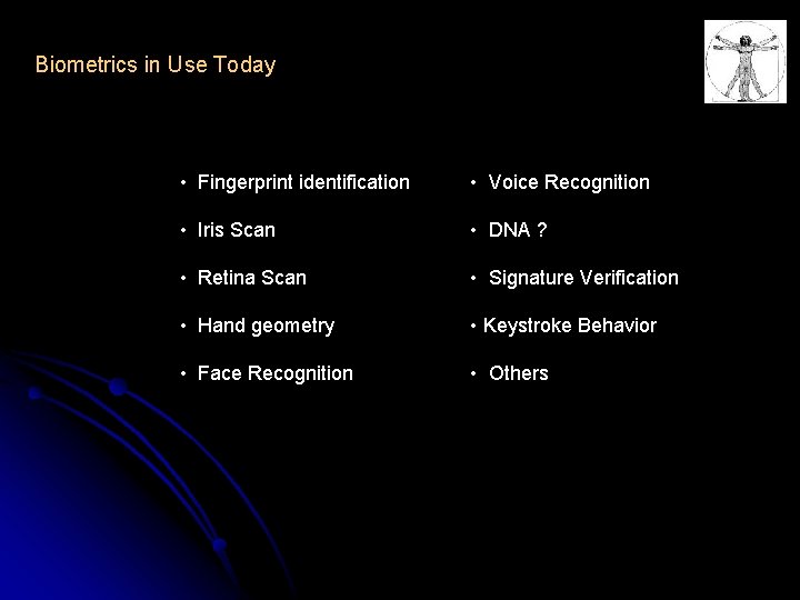 Biometrics in Use Today • Fingerprint identification • Iris Scan • Voice Recognition •