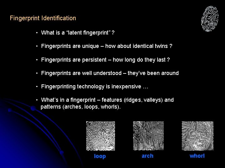 Fingerprint Identification • What is a “latent fingerprint” ? • Fingerprints are unique –