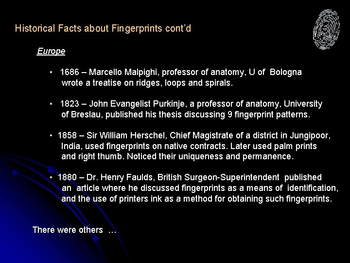 Historical Facts about Fingerprints cont’d Europe • 1686 – Marcello Malpighi, professor of anatomy,