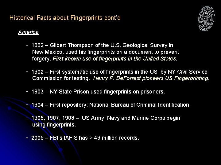 Historical Facts about Fingerprints cont’d America • 1882 – Gilbert Thompson of the U.