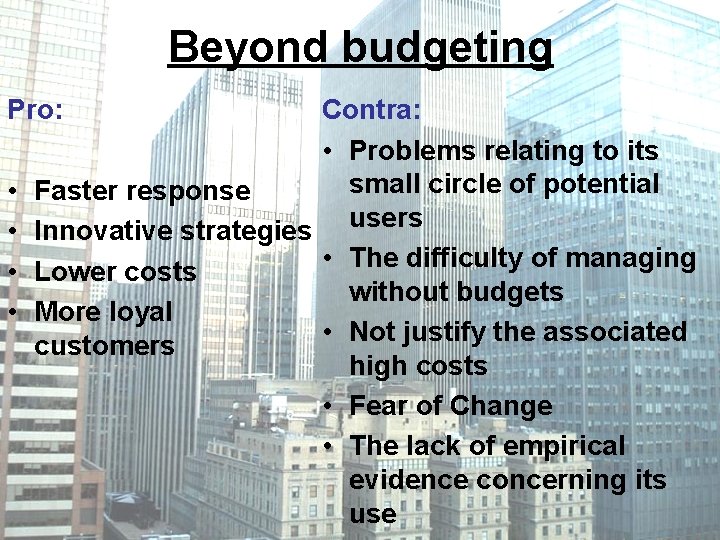 Beyond budgeting Pro: • • Contra: • Problems relating to its small circle of