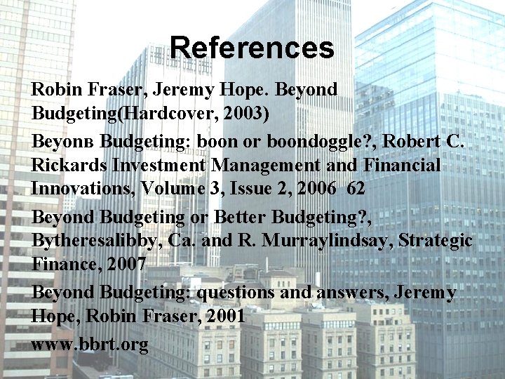 References Robin Fraser, Jeremy Hope. Beyond Budgeting(Hardcover, 2003) Beyonв Budgeting: boon or boondoggle? ,