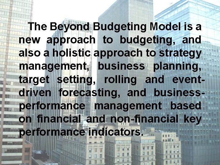 The Beyond Budgeting Model is a new approach to budgeting, and also a holistic