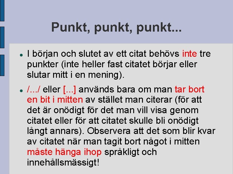 Punkt, punkt. . . I början och slutet av ett citat behövs inte tre